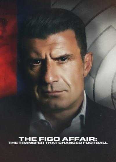 تصویر فیلم ماجرای فیگو: انتقالی که فوتبال را تغییر داد The Figo Affair: The Transfer that Changed Football 2022