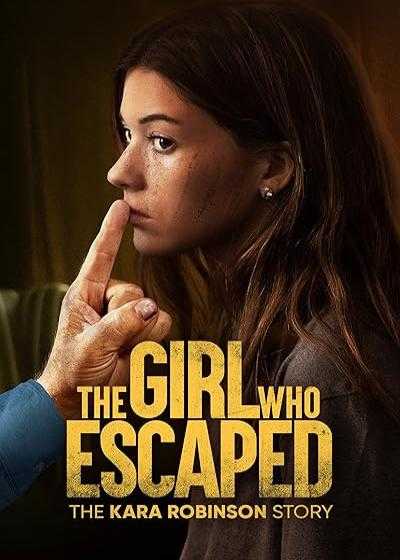 تصویر فیلم دختری که فرار کرد: داستان کارا رابینسون The Girl Who Escaped: The Kara Robinson Story 2023